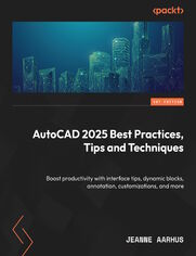 AutoCAD 2025 Best Practices, Tips, and Techniques. Boost productivity with interface tips, dynamic blocks, annotations, customizations, and more