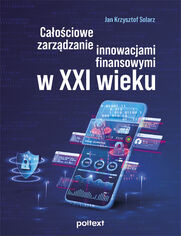 Caociowe zarzdzanie innowacjami finansowymi w XXI wieku