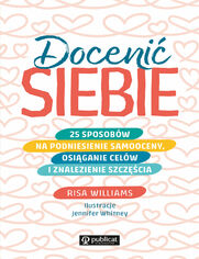 Doceni siebie. 25 sposobw na podniesienie samooceny, osiganie celw i znalezienie szczcia