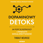 Dopaminowy detoks. Jak pozby si rozpraszaczy i zwikszy swoj efektywno. Podkr swoj produktywno