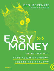 Easy Money. Kryptowaluty, kapitalizm kasynowy i zota era oszustw