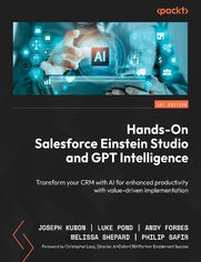 Hands-On Salesforce Einstein Studio and GPT Intelligence. Transform your CRM with AI for enhanced productivity with value-driven implementation