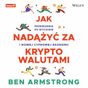 Jak nady za kryptowalutami. Przewodnik po Bitcoinie i nowej cyfrowej ekonomii