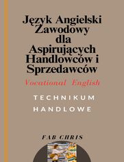 Jzyk Angielski Zawodowy dla aspirujcych Handlowcw i Sprzedawcw: Vocational English -TECHNIKUM  HANDLOWE