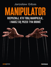 Manipulator. Jak rozpozna manipulacj i si przed ni chroni