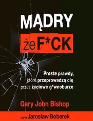 Mdry, e f*ck. Proste prawdy, ktre przeprowadz ci przez yciowe g*wnoburze