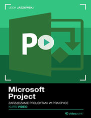 Microsoft Project. Kurs video. Zarzdzanie projektami w praktyce