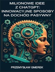 Milionowe idee z ChatGPT: Innowacyjne sposoby na dochd pasywny