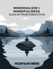 Minimalizm i mindfulness:  Klucz do prostszego ycia