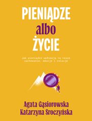 Pienidze albo ycie. Jak pienidze wpywaj na nasze zachowanie, emocje i relacje?