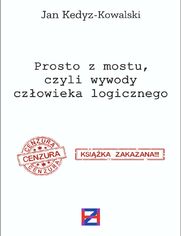 Prosto z mostu, czyli wywody czowieka logicznego