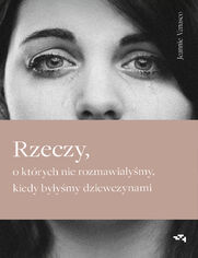 Rzeczy, o ktrych nie rozmawiaymy, kiedy byymy dziewczynami