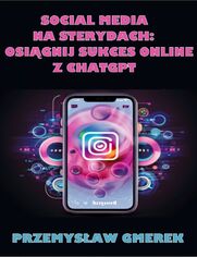 Social media na sterydach:  Osignij sukces online  z ChatGPT