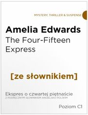 The Four-Fifteen Express z podrcznym sownikiem angielsko-polskim. Poziom C1
