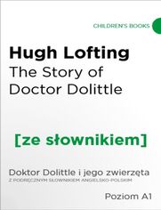 The Story of Doctor Dolittle z podrcznym sownikiem angielsko-polskim. Poziom A1