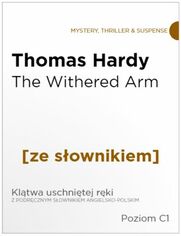 The Withered Arm z podrcznym sownikiem angielsko-polskim. Poziom C1