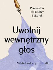 Uwolnij wewntrzny gos. Przewodnik dla pisarzy i pisarek