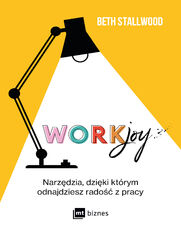 Workjoy. Narzdzia, dziki ktrym odnajdziesz rado z pracy