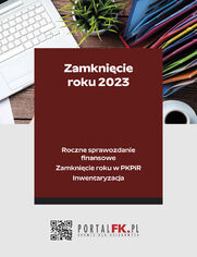 Zamknicie roku 2023 - Roczne sprawozdanie finansowe. Zamknicie roku w PKPiR. Inwentaryzacja