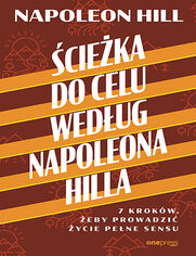 cieka do celu wedug Napoleona Hilla. 7 krokw, eby prowadzi ycie pene sensu