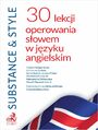 Substance & Style. 30 lekcji operowania sowem w jzyku angielskim