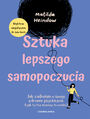 Sztuka lepszego samopoczucia. Jak zadbaam o swoje zdrowie psychiczne (i jak ty te moesz to zrobi)