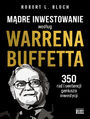 Mdre inwestowanie wedug Warrena Buffetta. 350 rad i sentencji geniusza inwestycji