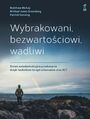 Wybrakowani, bezwartociowi, wadliwi. Zmie autodestrukcyjne przekonania dziki technikom terapii schematw oraz ACT