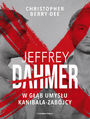 Jeffrey Dahmer. W gb umysu kanibala-zabjcy