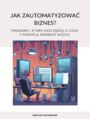 Jak zautomatyzowa biznes? Programy, ktre oszczdz ci czas i pozwol zarabia wicej