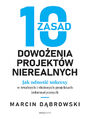 10 zasad dowoenia projektw nierealnych. Jak odnosi sukcesy w trudnych i zoonych projektach informatycznych