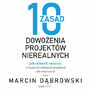 10 zasad dowoenia projektw nierealnych. Jak odnosi sukcesy w trudnych i zoonych projektach informatycznych