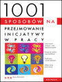 1001 sposobw na przejmowanie inicjatywy w pracy