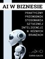 AI w Biznesie: Praktyczny Przewodnik Stosowania Sztucznej Inteligencji w Rnych Branach