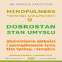 Dobrostan. Stan Umysu. Mindfulness - technika uwanoci. Cz. 9