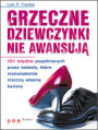 Grzeczne dziewczynki nie awansuj. 101 bdw popenianych przez kobiety, ktre niewiadomie niszcz wasn karier