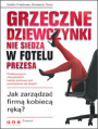 Grzeczne dziewczynki nie siedz w fotelu prezesa. Jak zarzdza firm kobiec rk?