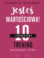 Jeste wartociowa! 10-tygodniowy trening doceniania siebie