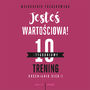 Jeste wartociowa! 10-tygodniowy trening doceniania siebie