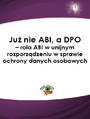 Ju nie ABI, a DPO - rola ABI w unijnym rozporzdzeniu w sprawie ochrony danych osobowych 