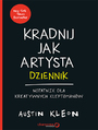 Kradnij jak artysta: Dziennik. Notatnik dla kreatywnych kleptomanw