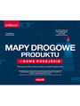 Mapy drogowe produktu  nowe podejcie. Wyznaczanie kierunkw rozwoju w czasach niepewnoci