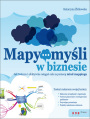 Mapy myli w biznesie. Jak twrczo i efektywnie osiga cele przy pomocy mind mappingu