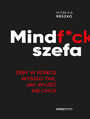 Mindf*ck szefa. eby w kocu wyszo tak, jak wyj nie chce