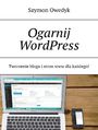 Ogarnij WordPress-- Tworzenie bloga istron www dlakadego