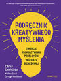 Podrcznik kreatywnego mylenia. Praktyczny przewodnik rozwizywania problemw w sferze biznesowej