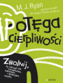 Potga cierpliwoci. Zwolnij, by cieszy si szczciem, sukcesem i spokojem umysu