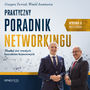 Praktyczny poradnik networkingu. Zbuduj sie trwaych kontaktw biznesowych. Wydanie II rozszerzone