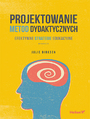 Projektowanie metod dydaktycznych. Efektywne strategie edukacyjne. Wydanie II