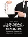 Psychologia wspczesnego menedera. Zbuduj nowe kompetencje! Zestaw kursw doskonalcych umiejtnoci pracy z ludmi w biznesie